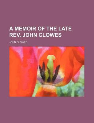 Book cover for A Memoir of the Late REV. John Clowes