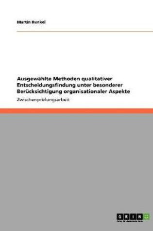 Cover of Ausgewahlte Methoden qualitativer Entscheidungsfindung unter besonderer Berucksichtigung organisationaler Aspekte