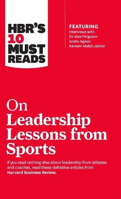 Book cover for HBR's 10 Must Reads on Leadership Lessons from Sports (featuring interviews with Sir Alex Ferguson, Kareem Abdul-Jabbar, Andre Agassi)
