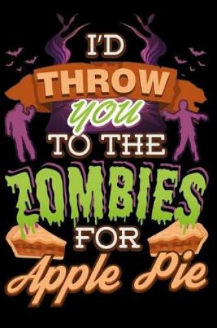 Cover of I'd Throw You to the Zombies for Apple Pie