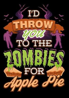 Cover of I'd Throw You to the Zombies for Apple Pie