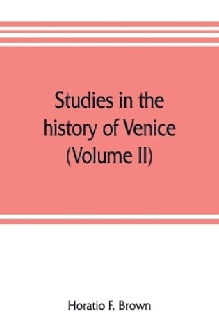 Cover of Studies in the history of Venice (Volume II)