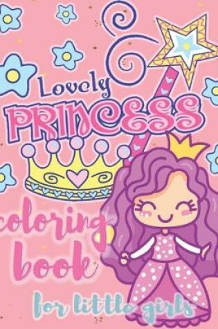 Cover of Lovely Princess Coloring Book for Little Girls