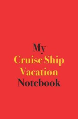 Cover of My Cruise Ship Vacation Notebook