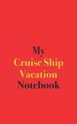 Book cover for My Cruise Ship Vacation Notebook