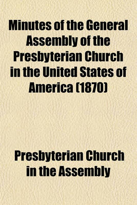 Book cover for Minutes of the General Assembly of the Presbyterian Church in the United States of America (1870)