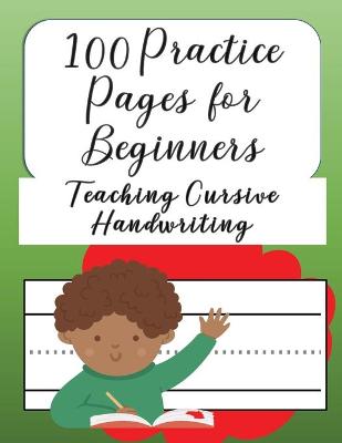 Book cover for 100 Practice Pages For Beginners Teaching Cursive Handwriting