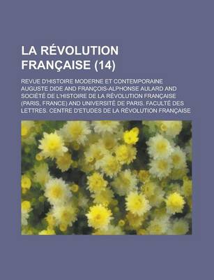 Book cover for La Revolution Francaise; Revue D'Histoire Moderne Et Contemporaine (14 )