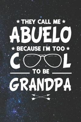 Book cover for They Call Me Abuelo Because I'm Too Cool To Be Grandpa