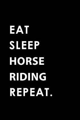 Book cover for Eat Sleep Horse Riding Repeat