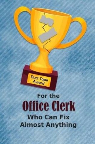 Cover of For the Office Clerk Who Can Fix Almost Anything - Duct Tape Award