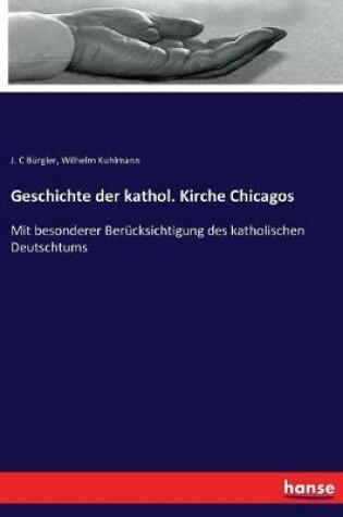 Cover of Geschichte der kathol. Kirche Chicagos