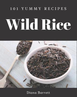 Book cover for 101 Yummy Wild Rice Recipes