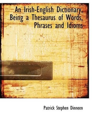 Book cover for An Irish-English Dictionary, Being a Thesaurus of Words, Phrases and Idioms