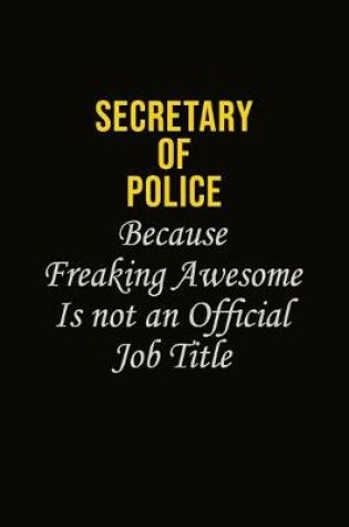 Cover of Secretary of Police Because Freaking Awesome Is Not An Official Job Title