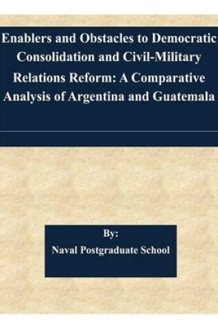 Cover of Enablers and Obstacles to Democratic Consolidation and Civil-Military Relations Reform