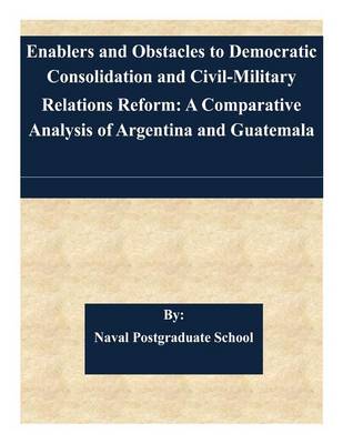 Book cover for Enablers and Obstacles to Democratic Consolidation and Civil-Military Relations Reform