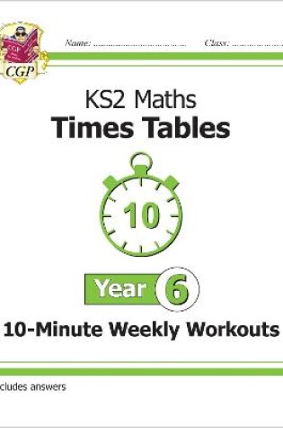 Cover of KS2 Year 6 Maths Times Tables 10-Minute Weekly Workouts