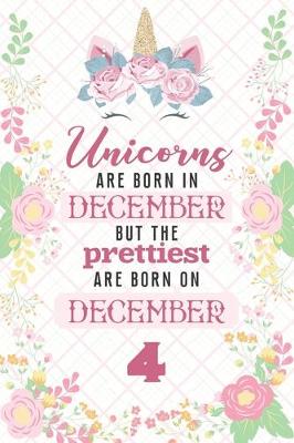 Book cover for Unicorns Are Born In December But The Prettiest Are Born On December 4