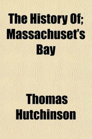 Cover of The History Of; Massachuset's Bay Volume 2