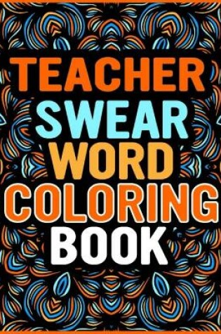 Cover of Teacher Swear Words Coloring Book