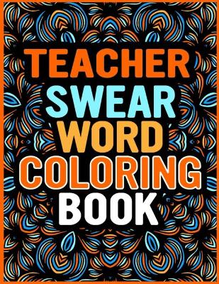 Book cover for Teacher Swear Words Coloring Book