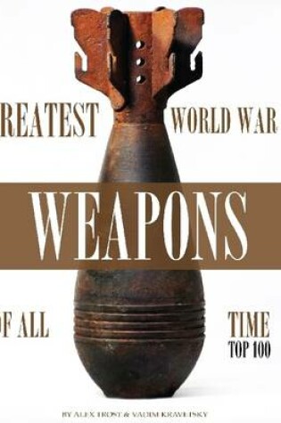 Cover of Greatest World War II Weapons of All Time: Top 100