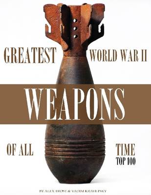 Book cover for Greatest World War II Weapons of All Time: Top 100