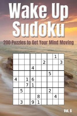 Book cover for Wake Up Sudoku - 200 Puzzles to Get Your Mind Moving Vol. 6