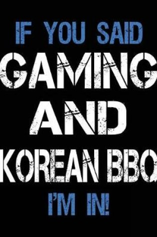 Cover of If You Said Gaming And Korean BBQ I'm In