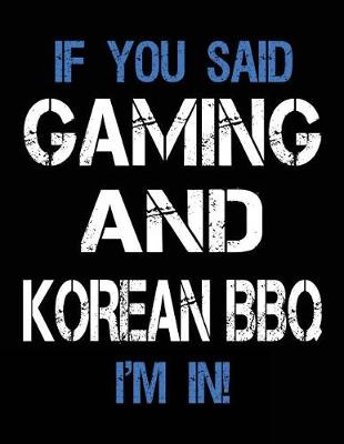 Book cover for If You Said Gaming And Korean BBQ I'm In