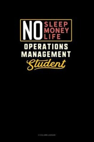 Cover of No Sleep. No Money. No Life. Operations Management Student