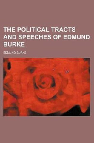 Cover of The Political Tracts and Speeches of Edmund Burke