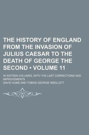 Cover of The History of England from the Invasion of Julius Caesar to the Death of George the Second (Volume 11); In Sixteen Volumes, with the Last Corrections and Improvements