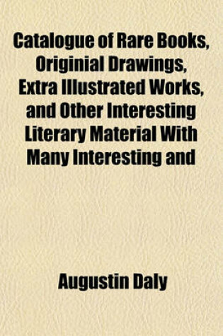Cover of Catalogue of Rare Books, Originial Drawings, Extra Illustrated Works, and Other Interesting Literary Material with Many Interesting and