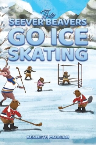 Cover of The Seever Beavers Go Ice Skating