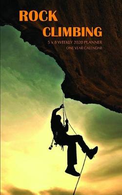 Book cover for Rock Climbing 5 x 8 Weekly 2020 Planner