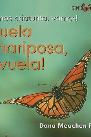 Cover of �Vuela Mariposa, Vuela! (Fly, Butterfly, Fly!)
