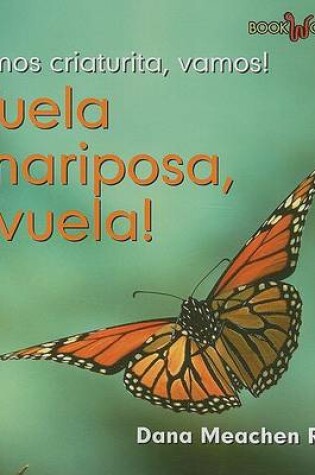 Cover of ¡Vuela Mariposa, Vuela! (Fly, Butterfly, Fly!)