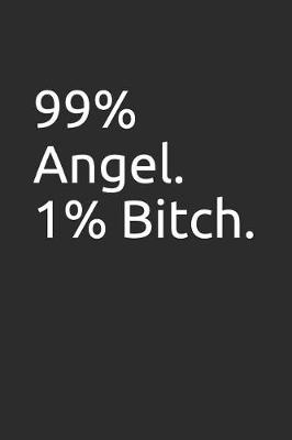 Book cover for 99% Angel. 1% Bitch.
