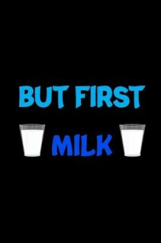 Cover of But First Milk