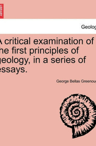 Cover of A Critical Examination of the First Principles of Geology, in a Series of Essays.