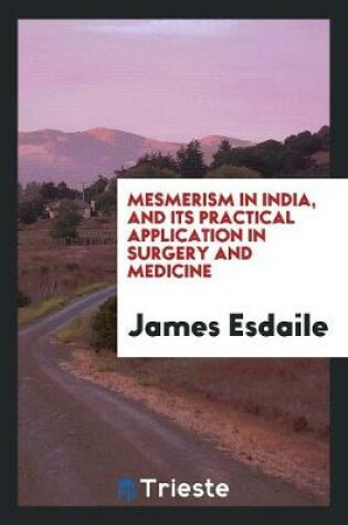 Cover of Mesmerism in India, and Its Practical Application in Surgery and Medicine