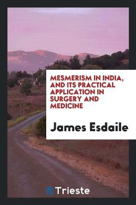 Book cover for Mesmerism in India, and Its Practical Application in Surgery and Medicine