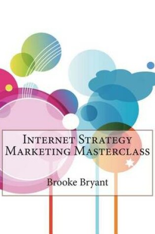 Cover of Internet Strategy Marketing Masterclass