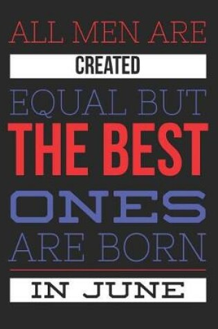 Cover of All Men Are Created Equal But The Best Ones Are Born In June