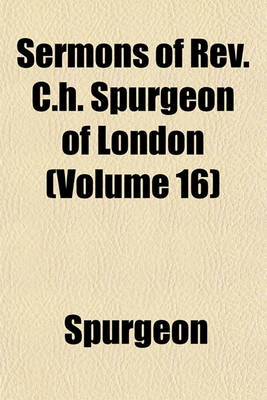 Book cover for Sermons of REV. C.H. Spurgeon of London (Volume 16)