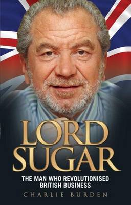 Book cover for Lord Sugar: The Man Who Revolutionised British Business