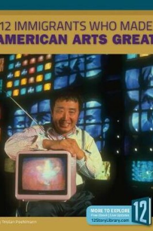 Cover of 12 Immigrants Who Made American Arts Great
