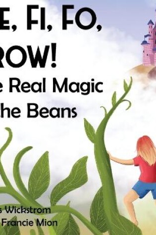 Cover of Fee, Fi, Fo, Grow! The Real Magic of the Beans